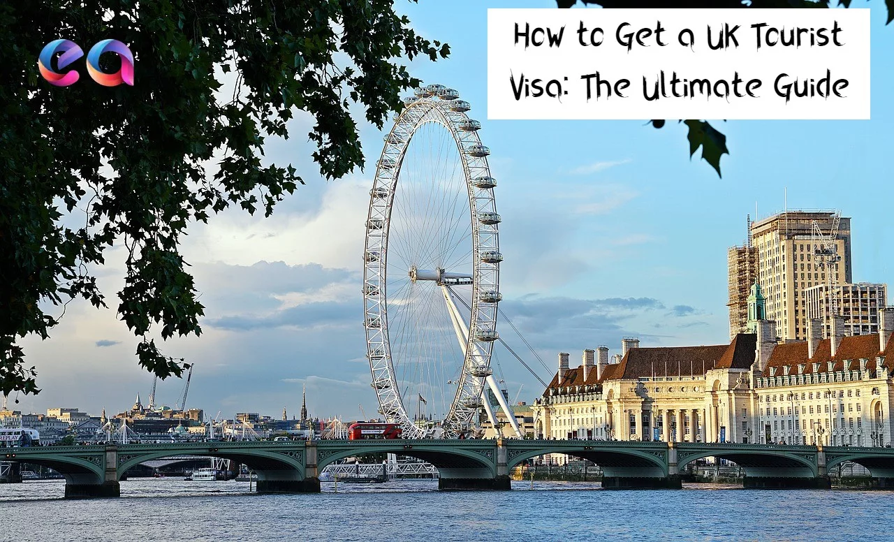 How to Get a UK Tourist Visa: The Ultimate Guide