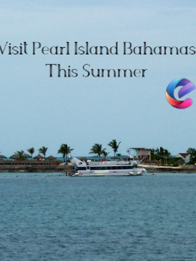 Visit Pearl Island Bahamas This Summer