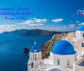 Santorini - Greece Unleashing Fun & Best Things to Do