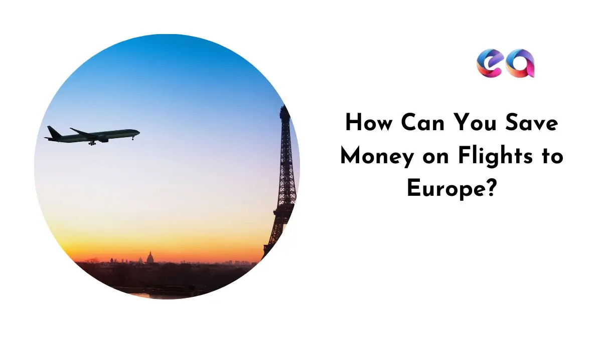 Save Money on Flights to Europe