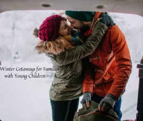 Best Winter Getaways for Families with Young Children