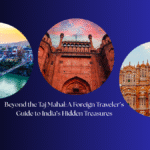 Beyond the Taj Mahal A Foreign Travelers Guide to India’s Hidden Treasures