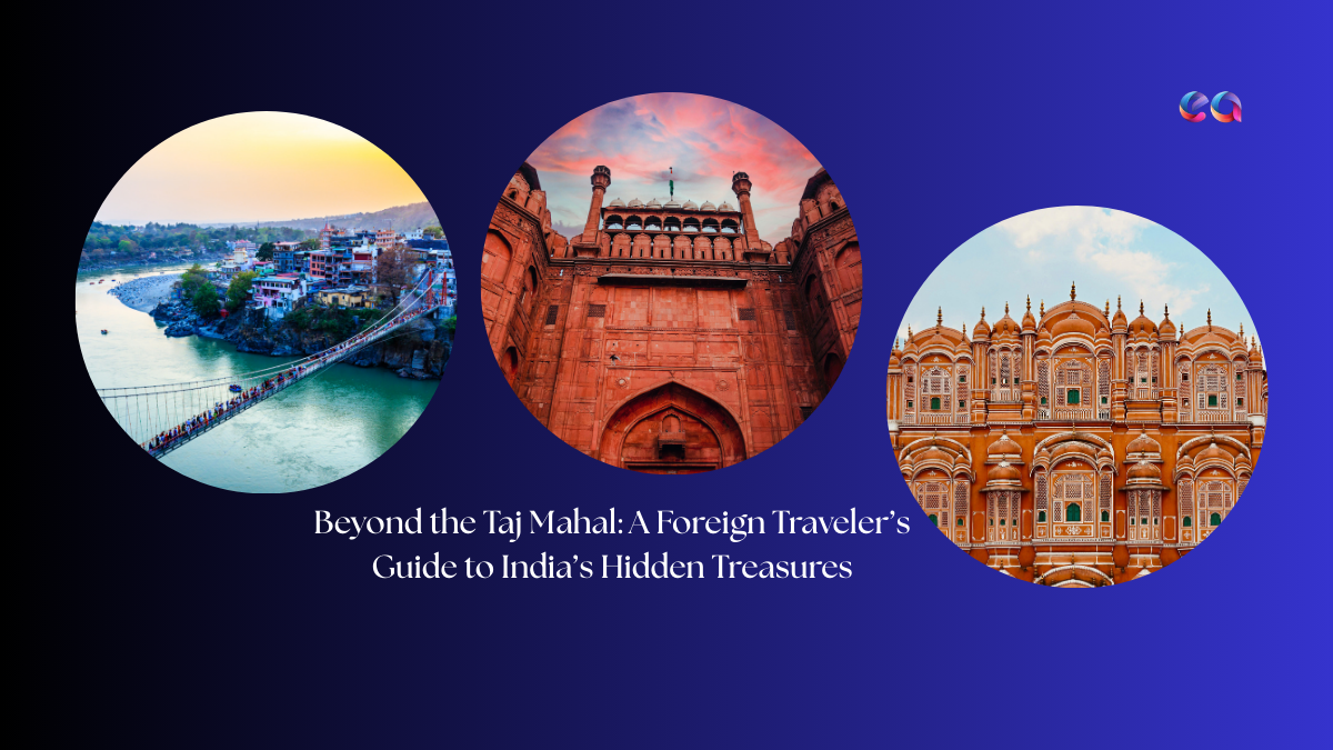 Beyond the Taj Mahal A Foreign Travelers Guide to India’s Hidden Treasures