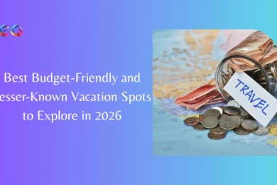 Best Budget-Friendly and Lesser-Known Vacation Spots to Explore in 2026