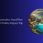 regenerative travel plan your positive impact trip