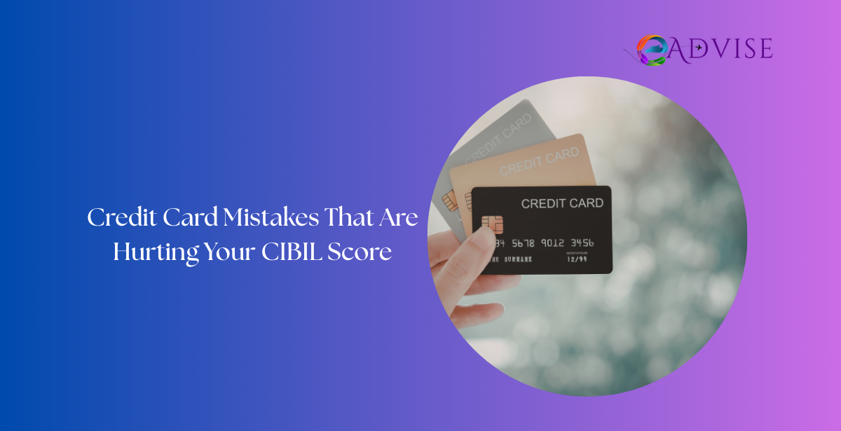 Credit Card Mistakes That Are Hurting Your CIBIL Score Without You Knowing
